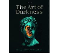 Art of Darkness: A Treasury of the Morbid, Melancholic and Macabre (2) (Art in the Margins)