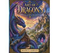 Art of Dragons: An Adult Fantasy Coloring Book Featuring Dragons, Riders, Castles, Crystal Caves, and Legendary Beasts