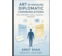 Art of Handling DIPLOMATIC Communications: Introduction - What is DIPLOMACY & Why is it required?