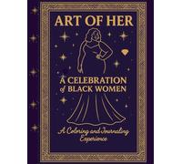 ART OF HER: A Celebration of Black Women: An Adult Coloring and Journaling Experience