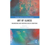 Art of Illness: Malingering and Inventing Health Conditions (Routledge Advances in the History of Bioethics)