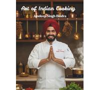 Art Of Indian Cooking - 65 Recipes of Spices, Stories & Soul: 65 Authentic Recipes from Street Food to Royal Cuisine - Master Indian Cooking with Restaurant Secrets and Traditional Techniques