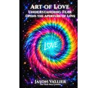 ART OF LOVE: Understanding Fear Opens the Aperture of Love