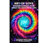 ART OF LOVE: Understanding Fear Opens the Aperture of Love