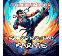 Art of Motion | Karate Coloring Book: Kata, Discipline & Traditional Japanese Dojo Life (Art of Motion: Martial Arts Coloring Series)