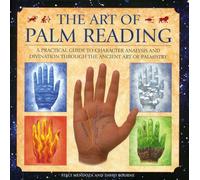 Art of Palm Reading: A Practical Guide to Character Analysis and Divination Through the Ancient Art of Palmistry