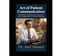 Art of Patient Communication: Mastering Empathy, De-escalation, and Collaboration in Clinical Practice