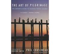 Art of Pilgrimage: The Seeker's Guide to Making Travel Sacred [Idioma Inglés]