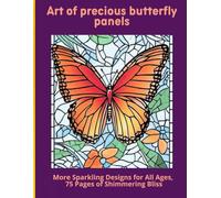Art of precious butterfly panels: More Sparkling Designs for All Ages, 75 Pages of Shimmering Bliss