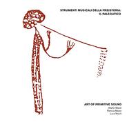 Art of Primitive Sound - Strumenti Musicali Della Preistoria: Il Paleolitico [VINYL] [Vinilo]