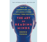 Art of Reading Minds: How to Understand and Influence Others Without Them Noticing