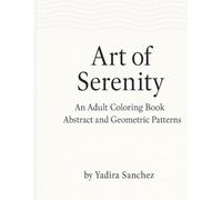 Art of Serenity: Adult Coloring Book. Abstract and Geometric Patterns