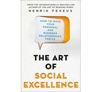 Art of Social Excellence: How to Make Your Personal and Business Relationships Thrive