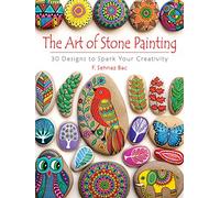 Art of Stone Painting: 30 Designs to Spark Your Creativity (Dover Crafts: Painting)