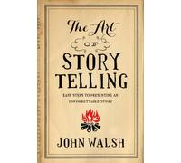 Art of Storytelling, The: Easy Steps to Presenting an Unforgettable Story