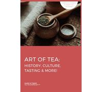 Art of Tea: History, Culture, Tasting & More