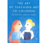 Art of Teaching Art to Children: In School and at Home