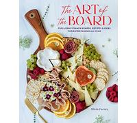 Art of the Board,The: Fun & Fancy Snack Boards, Recipes & Ideas for Entertaining All Year