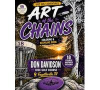 Art of the Chains: Don Davidson Disc Golf Course Coloring & Keepsake Book: A Disc Golf Adventure with 18 Course-Inspired Designs, Scorecards & Memory ... A Disc Golf Coloring Adventure Series)