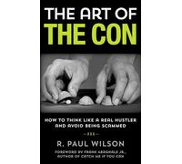 Art of the Con: How to Think Like a Real Hustler and Avoid Being Scammed