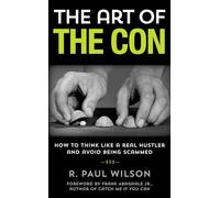 Art of the Con: How to Think Like a Real Hustler and Avoid Being Scammed
