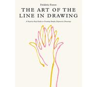 Art of the Line in Drawing: A Step-by-Step Guide to Creating Simple, Expressive Drawings