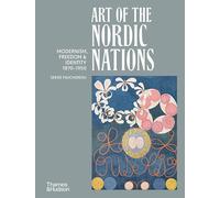 Art of the Nordic Nations: Art of the Nordic Nations: Modernism, Freedom and Identity, 1870-1950