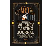 Art of the Pour Official Whiskey Tasting Journal: For those who believe every bottle tells a story worth writing down