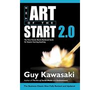 Art Of The Start 2.0: The Time-Tested, Battle-Hardened Guide for Anyone Starting Anything