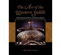 Art of the Western Saddle: A Celebration Of Style And Embellishment