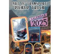 Art Of Transport Pickup Truck 2025: 12 Months of Stunning Truck Photography, Perfect for Keeping Your Plans and Adventures Organized