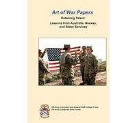 Art of War Papers Retaining Talent: Lessons from Australia, Norway, and Sister Services