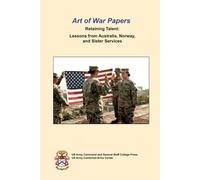 Art of War Papers Retaining Talent: Lessons from Australia, Norway, and Sister Services
