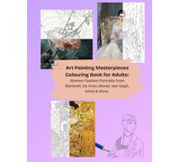 Art Painting Masterpieces Colouring Book for Adults: Women Fashion Portraits from Botticelli, Da Vinci, Monet, Van Gogh, Klimt & More