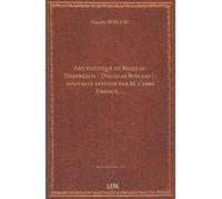 Art poétique de Boileau-Despréaux / [Nicolas Boileau] ; nouvelle édition par M. l'abbé Drioux, …...