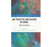 Art Practice and Asylum in Israel: Home in the Making (Studies in Migration and Diaspora)