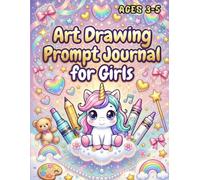 Art Prompt Journal for Girls: Super Cute Drawing Prompts for Toddlers and Preschoolers Ages 3-5 | Fun Creative Activity Book to Spark Imagination