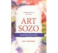 Art Sozo: Painting with God: Connecting to God's Heart