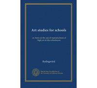 Art studies for schools: or, hints on the use of reproductions of high art in the schoolroom