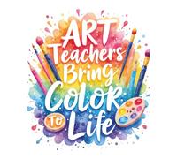 Art Teachers Bring Color to Life: Funny & Functional Teacher Notebook: A bright, cheeky 8.5x11 notebook for lesson planning, grading, and everyday classroom creativity