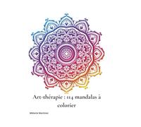 Art thérapie 114 mandalas à colorier: Pour apaiser l’anxiété et calmer les pensées