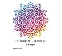 Art thérapie 114 mandalas à colorier: Pour apaiser l’anxiété et calmer les pensées