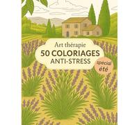 Art Thérapie - 50 coloriages anti-stress pour adultes spécial été: Des coloriages parfaits pour des instants zen et relaxants conçus pour lutter contre les troubles de l’attention