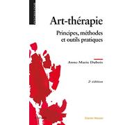 Art-thérapie: Principes, Méthodes Et Outils Pratiques