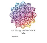 Art Therapy: 114 Mandalas to Color: To Calm the Mind, Unlock Creativity, and Reconnect with Yourself