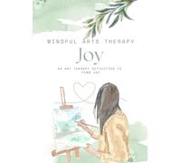 Art Therapy Activities: Joy: 25 Art Therapy Activities to Bring You Joy (Mindful Arts Therapy Activity Books)