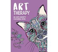 Art Therapy: An Anti-Anxiety Colouring Book: An Anti-Anxiety Colouring Book for Adults (Art Therapy Colouring)
