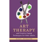 Art Therapy and Creative Coping Techniques for Older Adults (Arts Therapies)