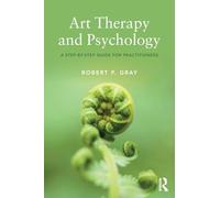 Art Therapy and Psychology: A Step-by-Step Guide for Practitioners