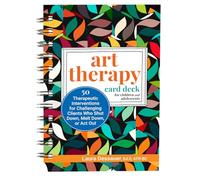 Art Therapy Card Deck for Children and Adolescents: 50 Therapeutic Interventions for Challenging Clients Who Shut Down, Melt Down, or Act Out
